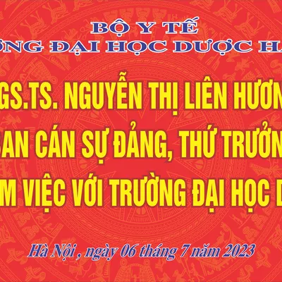 THỨ TRƯỞNG BỘ Y TẾ - PGS.TS. NGUYỄN THỊ LIÊN HƯƠNG  CÙNG ĐOÀN CÔNG TÁC CỦA BỘ Y TẾ THĂM VÀ LÀM VIỆC TẠI TRƯỜNG ĐH DƯỢC HÀ NỘI